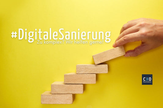 Bestehendes optimieren: Digitale Sanierung als erster Schritt - CXO Partners GmbH